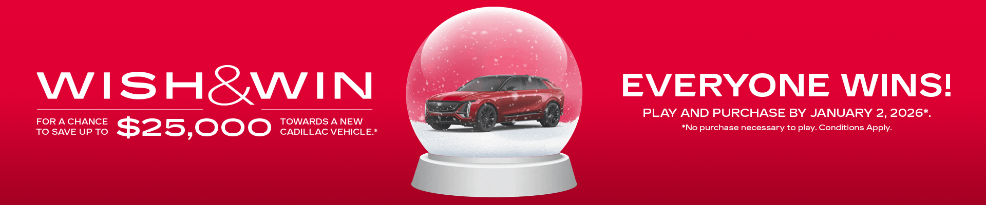 "Wish & Win contest: Save up to $25,000 on a new Cadillac. Play by January 2, 2026. Snow globe with red car."