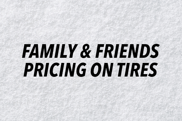 Family & Friends Pricing on Tires
